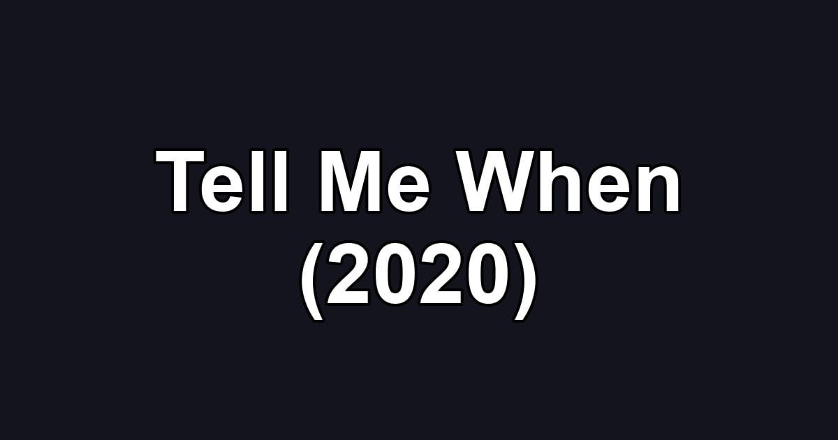 Tell Me When (2020)