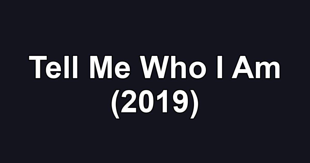 Tell Me Who I Am (2019)