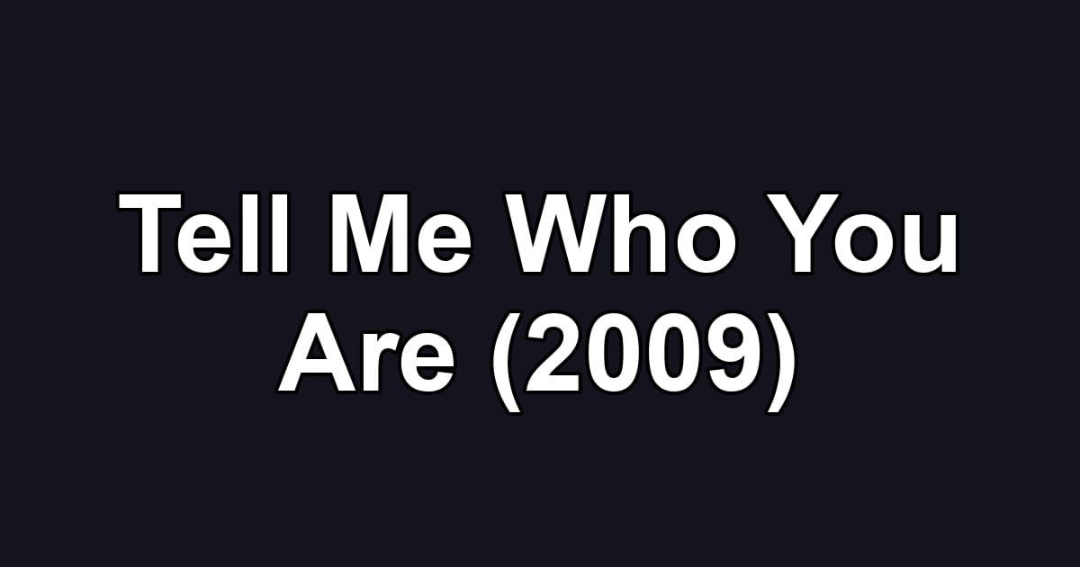 Tell Me Who You Are (2009)