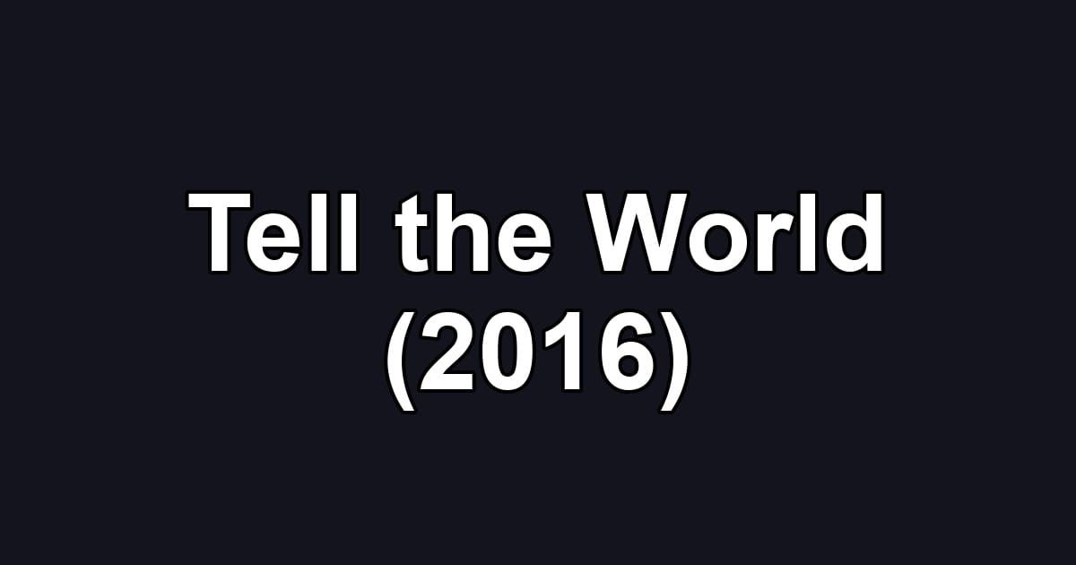 Tell the World (2016)