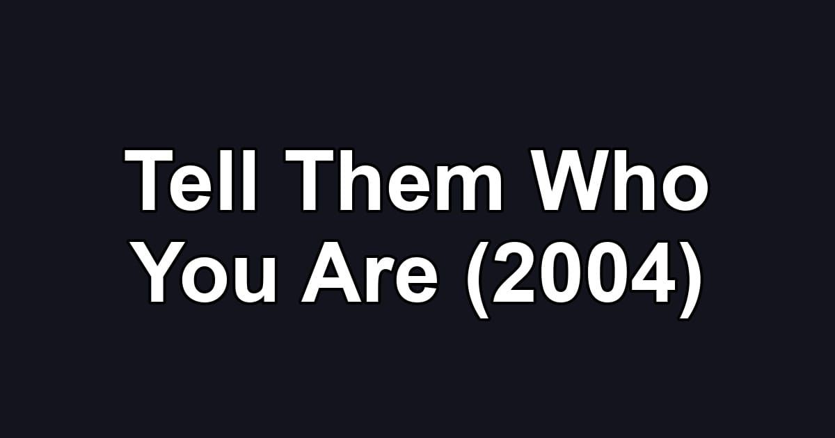Tell Them Who You Are (2004)