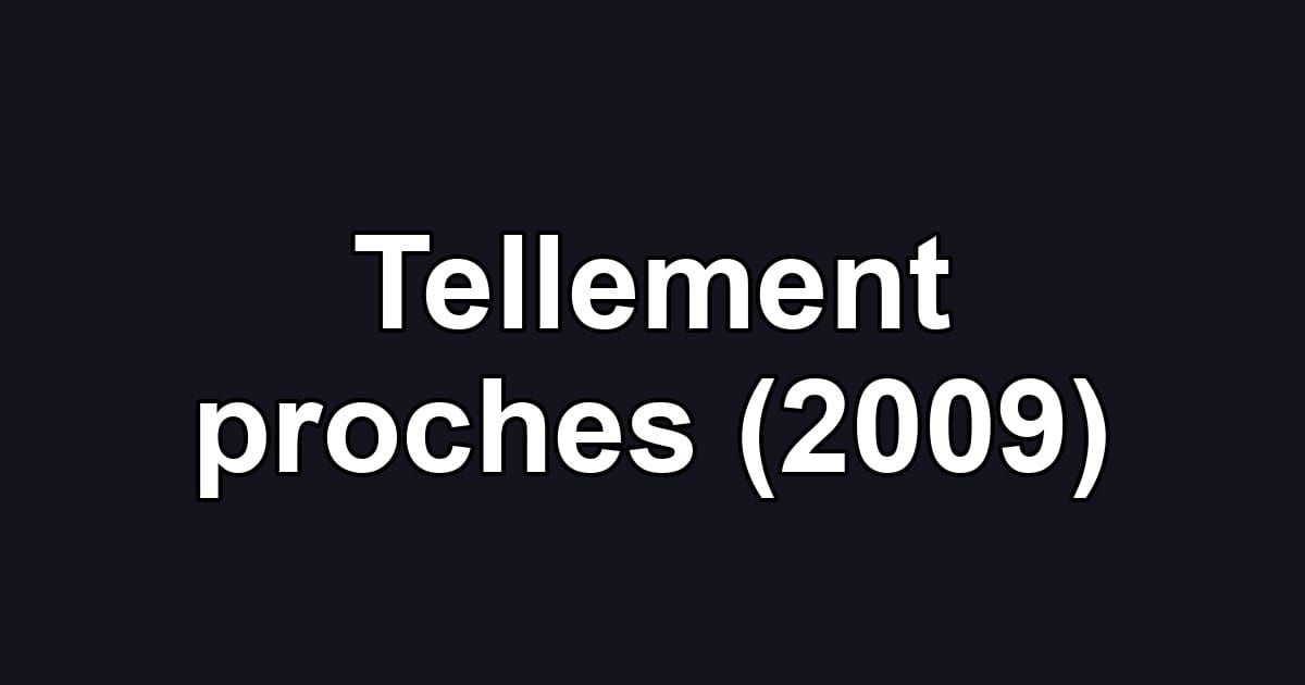 Tellement proches (2009)
