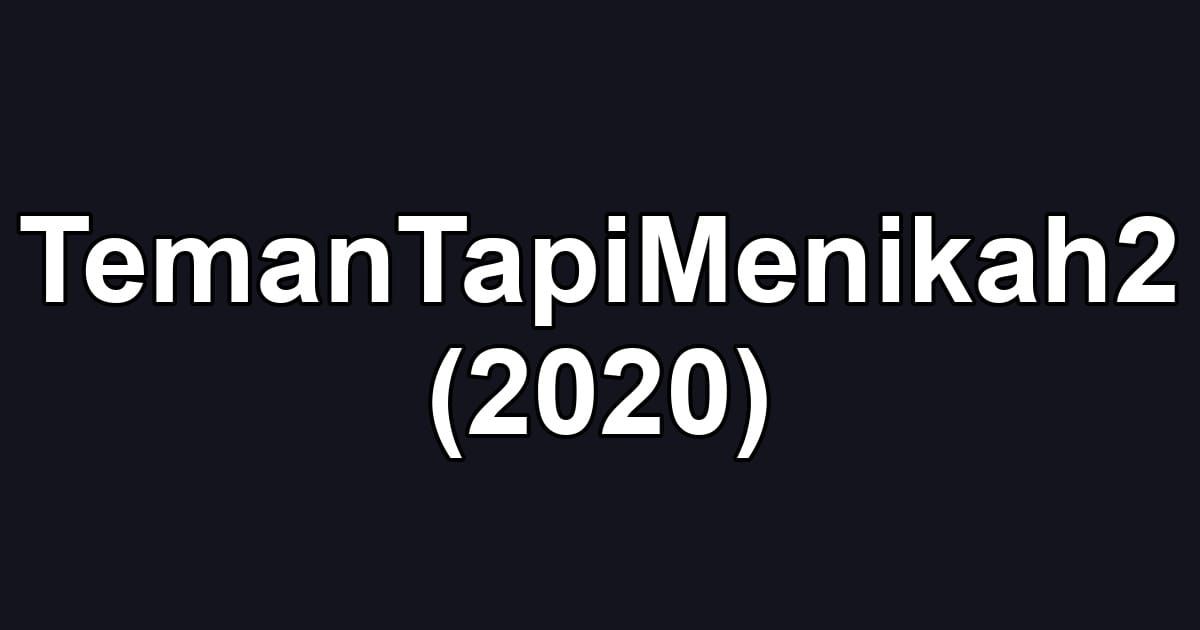 TemanTapiMenikah2 (2020)