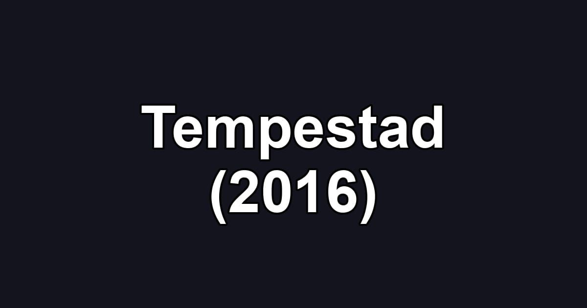 Tempestad (2016)