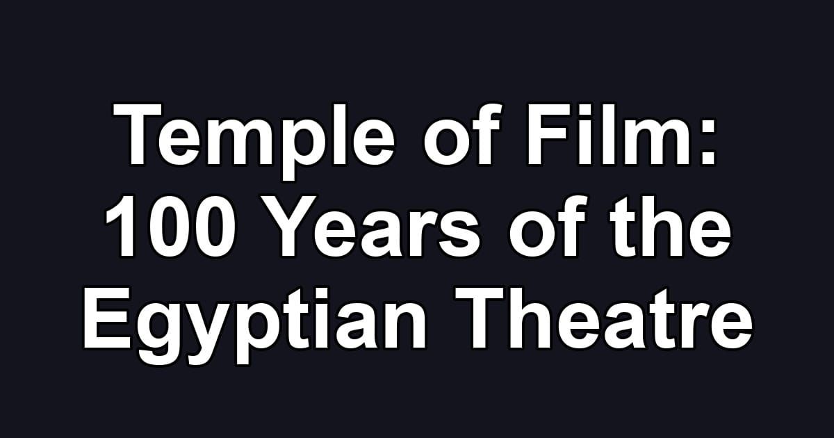 Temple of Film: 100 Years of the Egyptian Theatre