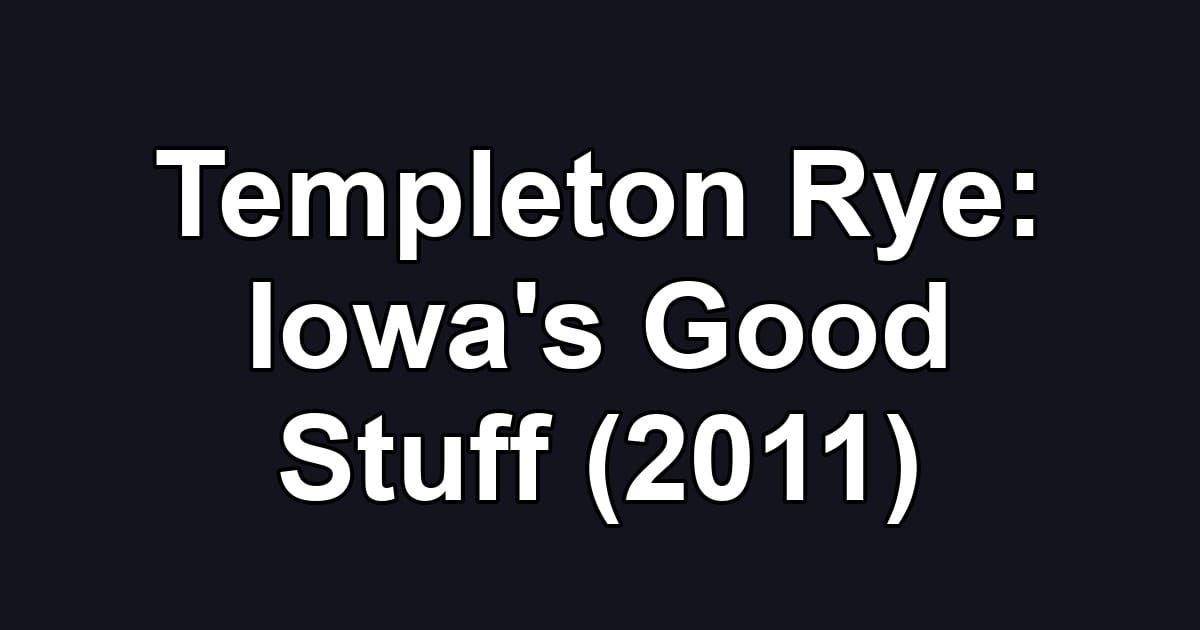 Templeton Rye: Iowa's Good Stuff (2011)