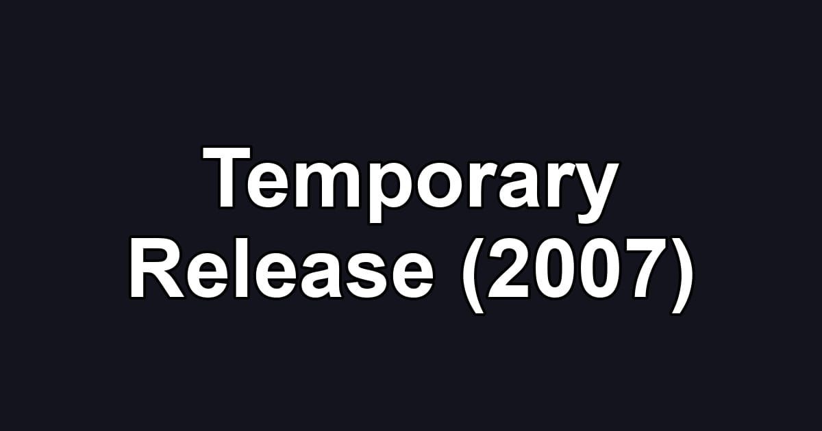 Temporary Release (2007)