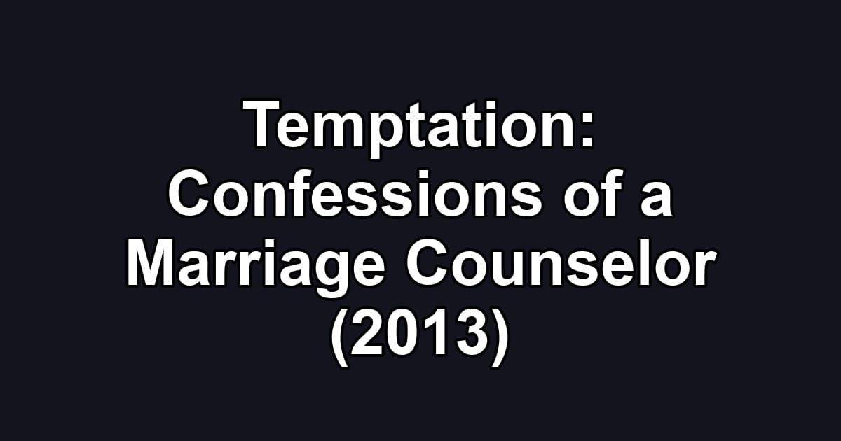 Temptation: Confessions of a Marriage Counselor (2013)