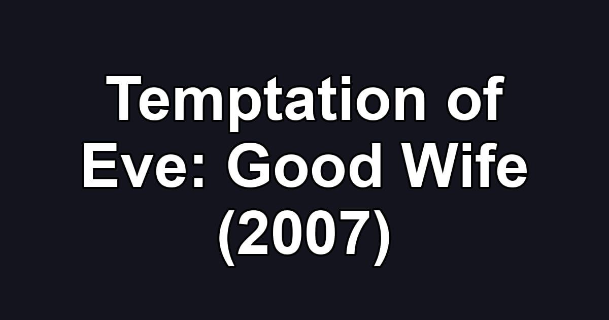 Temptation of Eve: Good Wife (2007)
