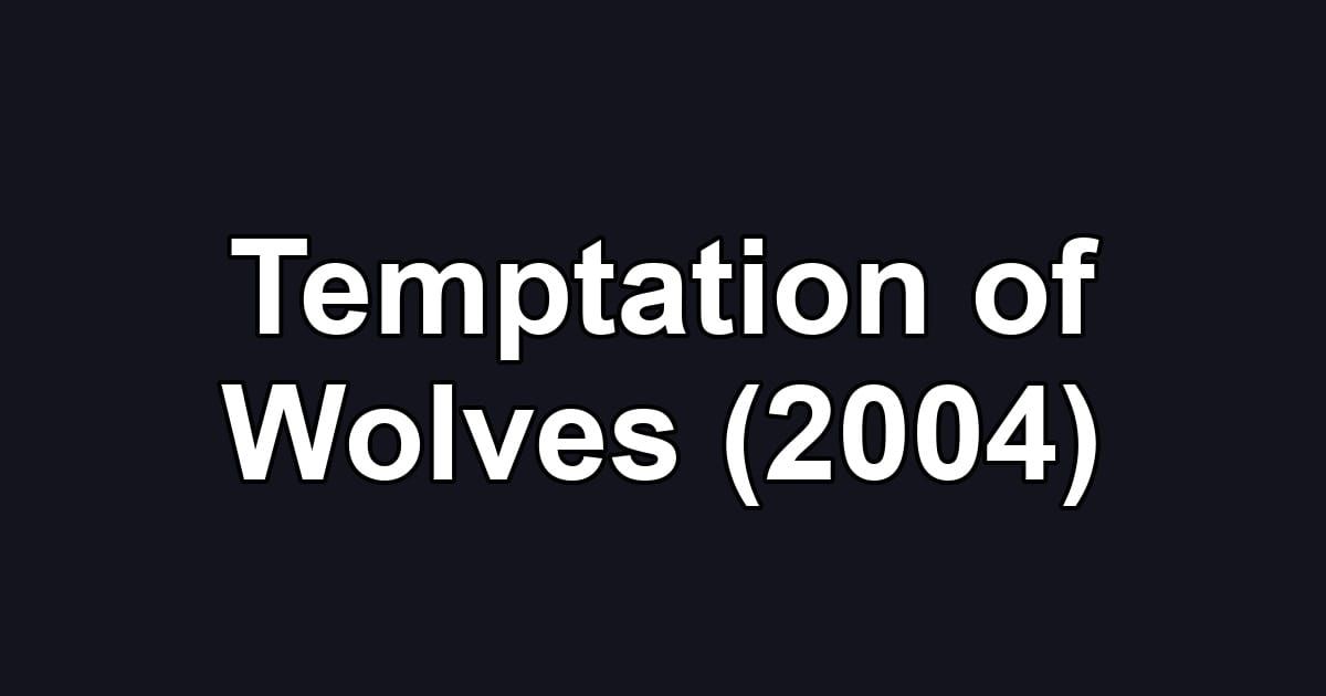 Temptation of Wolves (2004)