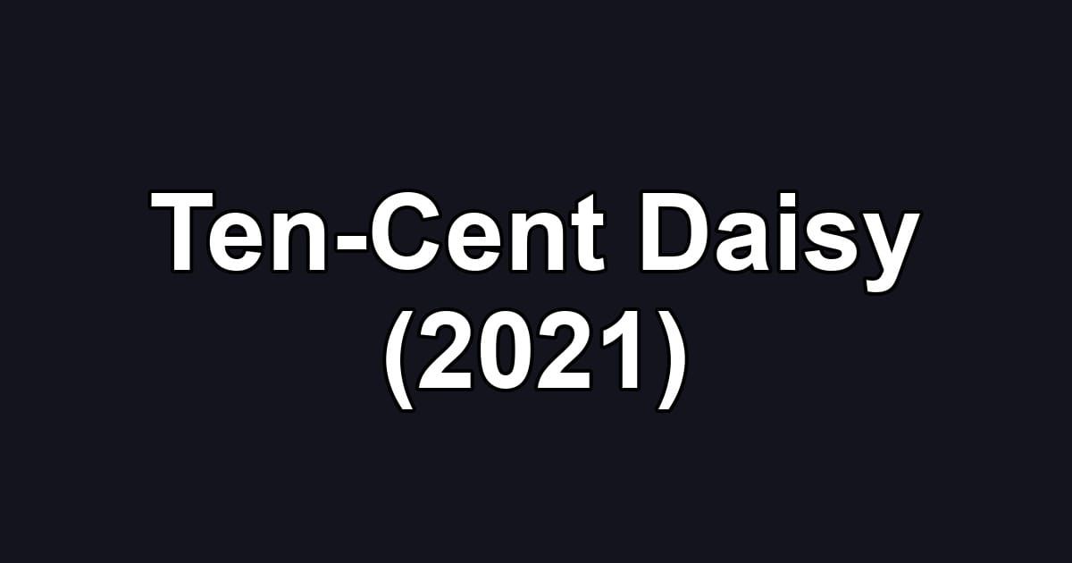 Ten-Cent Daisy (2021)