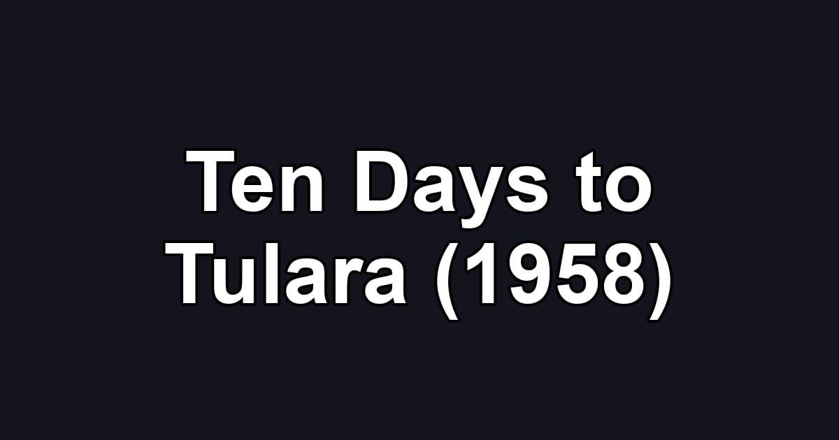 Ten Days to Tulara (1958)