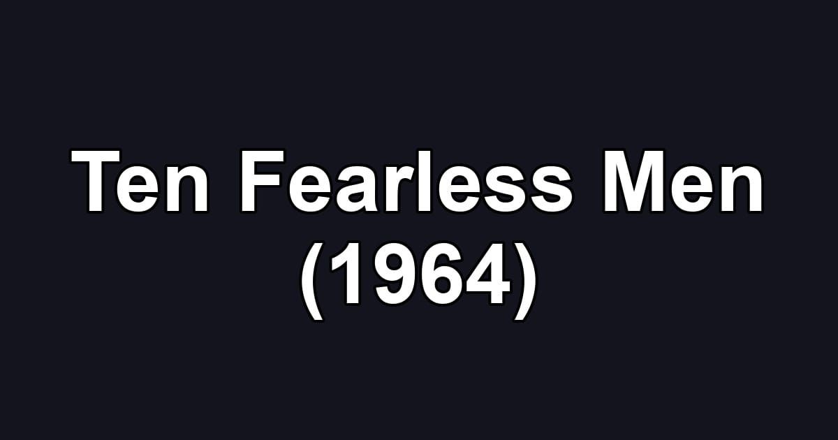 Ten Fearless Men (1964)