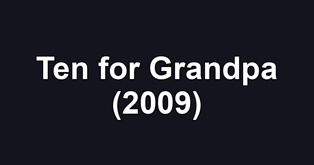 Ten for Grandpa (2009)