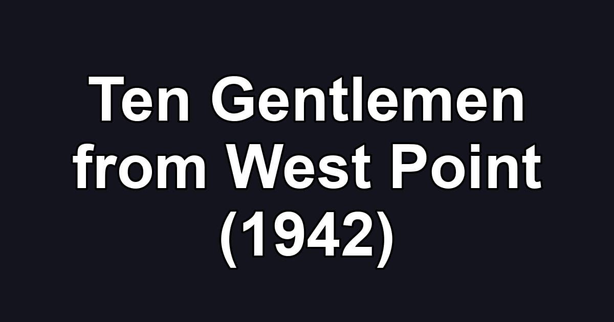 Ten Gentlemen from West Point (1942)