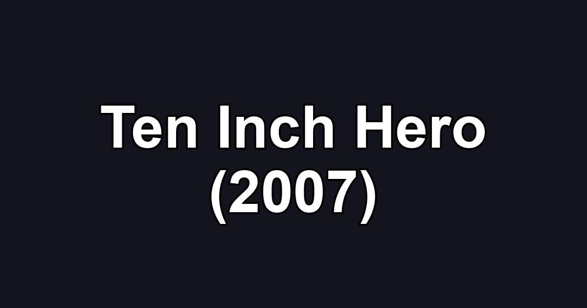 Ten Inch Hero (2007)