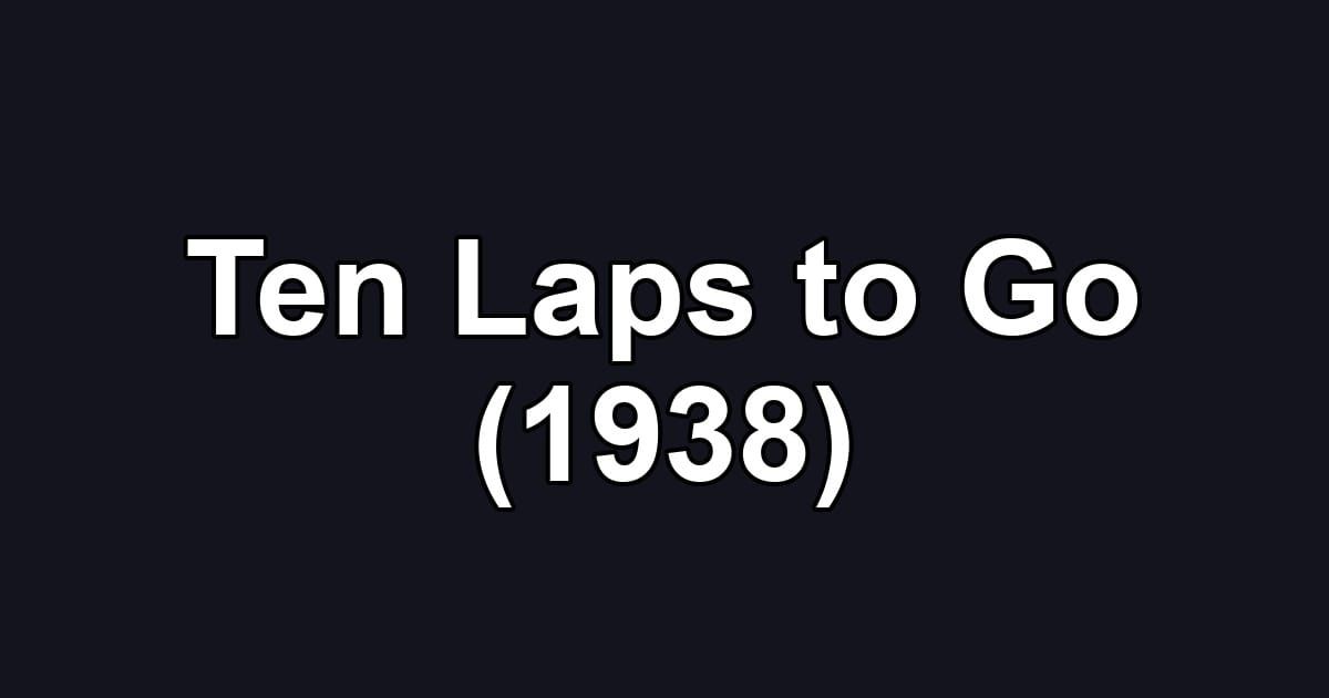 Ten Laps to Go (1938)