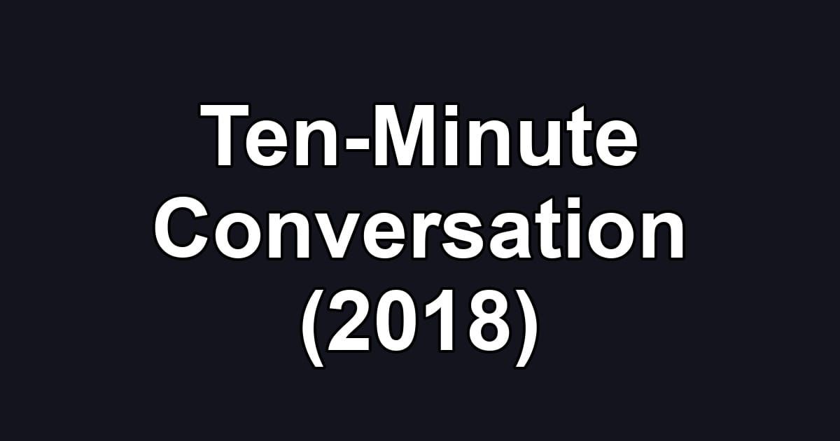 Ten-Minute Conversation (2018)