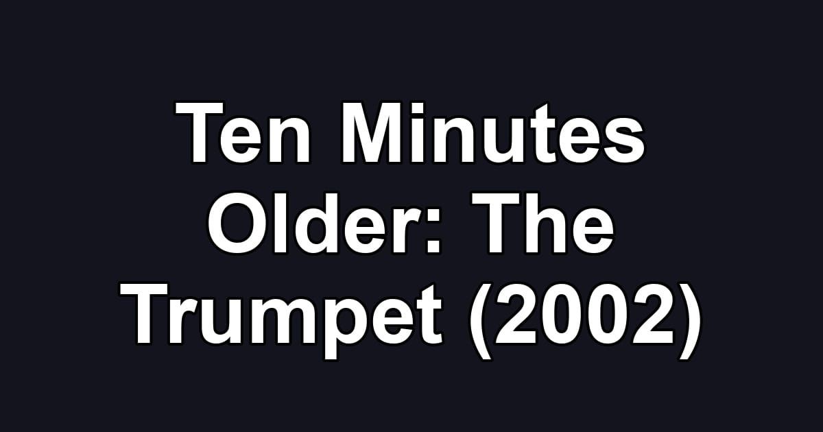 Ten Minutes Older: The Trumpet (2002)