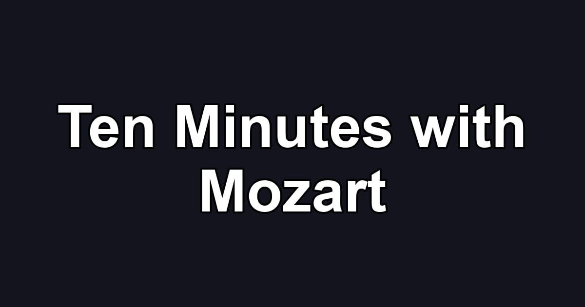 Ten Minutes with Mozart