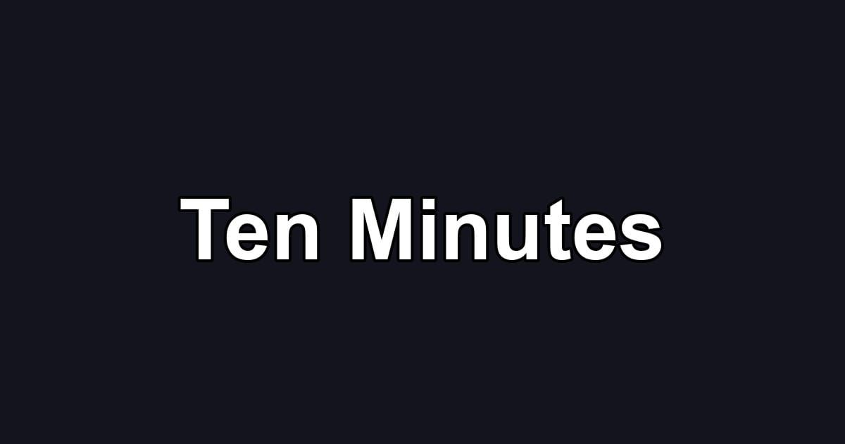Ten Minutes