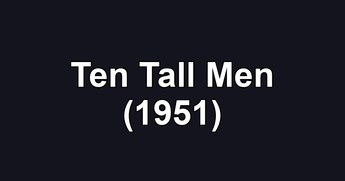 Ten Tall Men (1951)