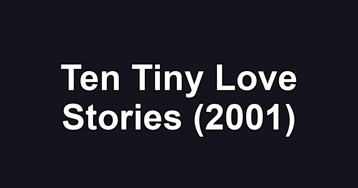 Ten Tiny Love Stories (2001)