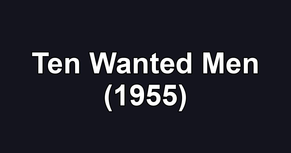Ten Wanted Men (1955)