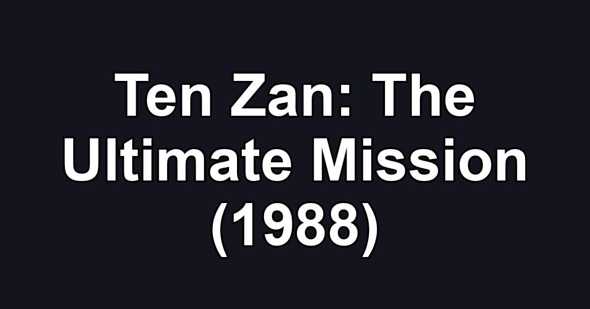 Ten Zan: The Ultimate Mission (1988)