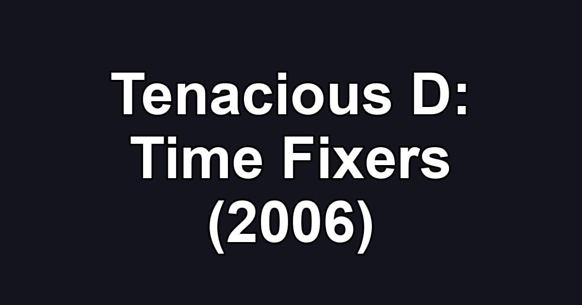 Tenacious D: Time Fixers (2006)