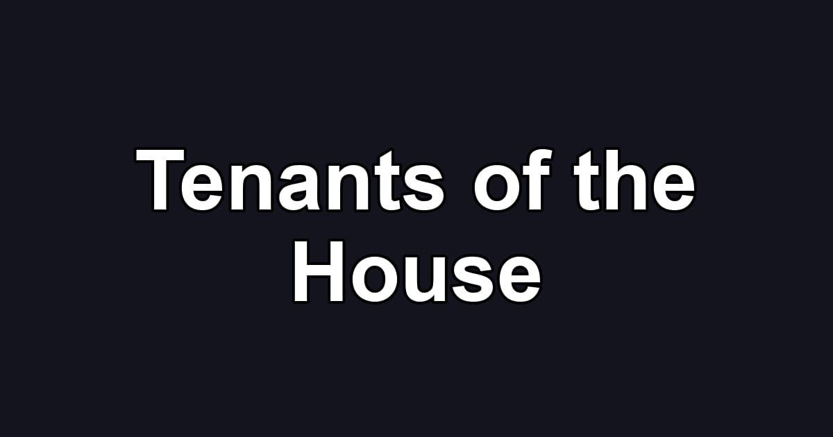Tenants of the House