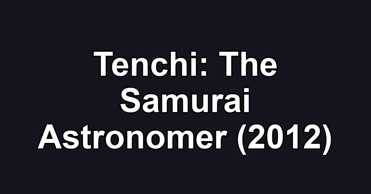 Tenchi: The Samurai Astronomer (2012)