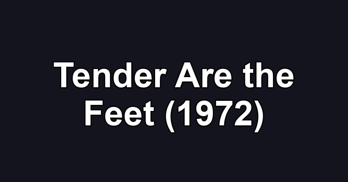 Tender Are the Feet (1972)