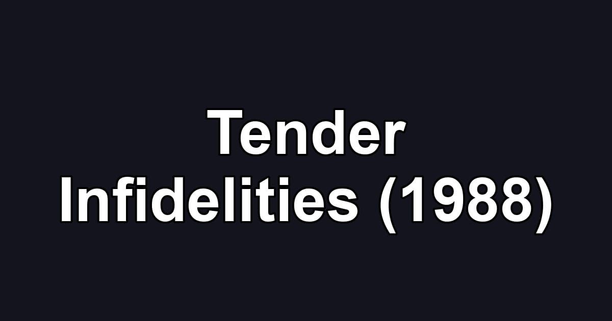 Tender Infidelities (1988)