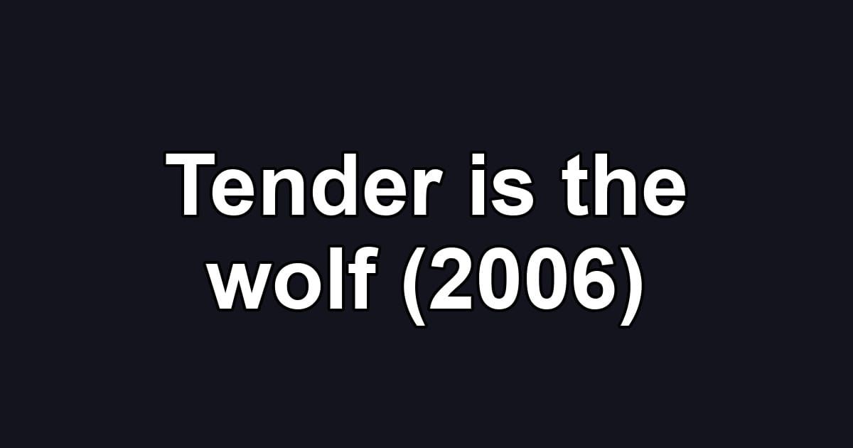 Tender is the wolf (2006)