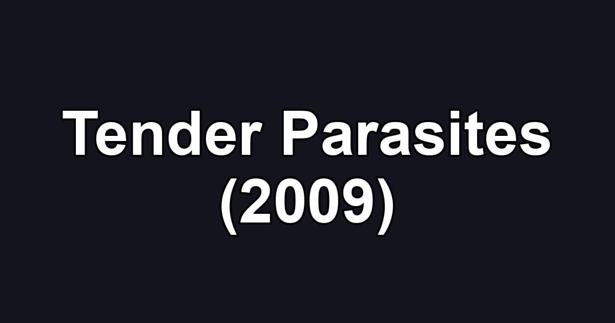Tender Parasites (2009)
