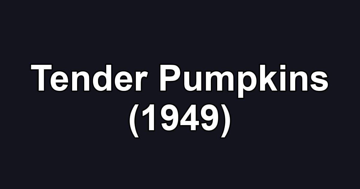 Tender Pumpkins (1949)