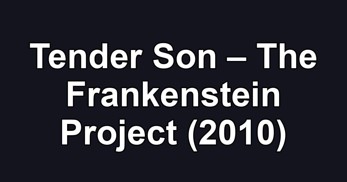 Tender Son – The Frankenstein Project (2010)