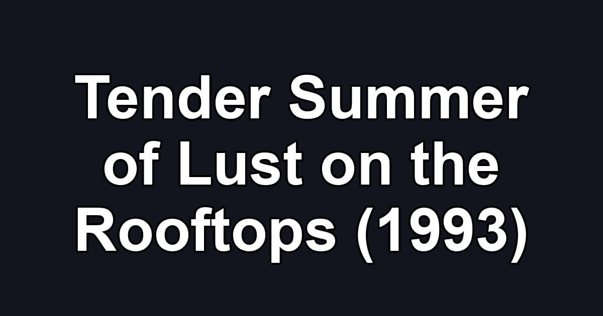 Tender Summer of Lust on the Rooftops (1993)