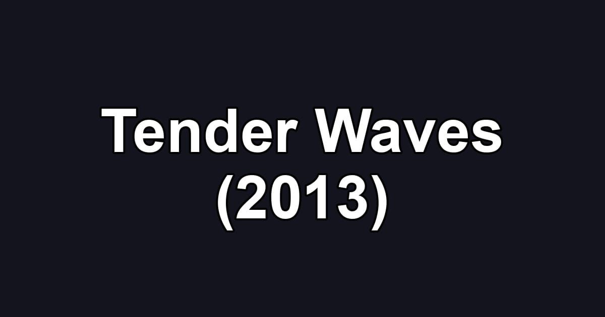 Tender Waves (2013)