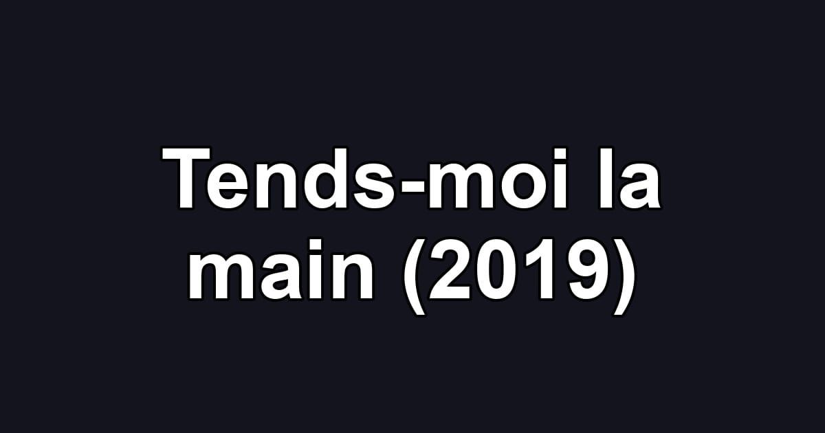 Tends-moi la main (2019)
