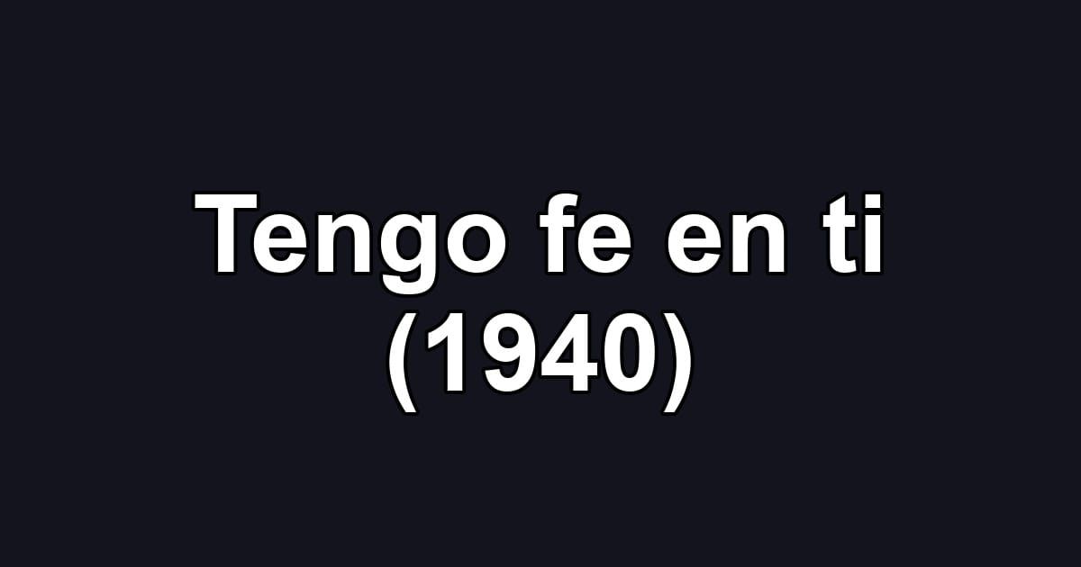 Tengo fe en ti (1940)