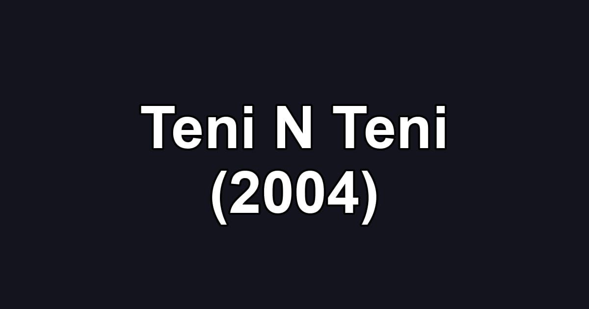 Teni N Teni (2004)