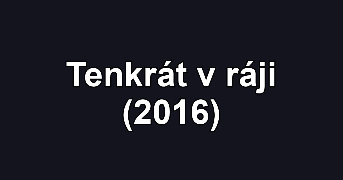 Tenkrát v ráji (2016)