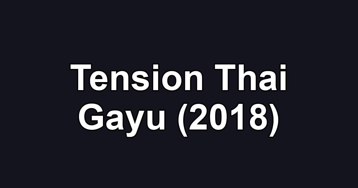 Tension Thai Gayu (2018)