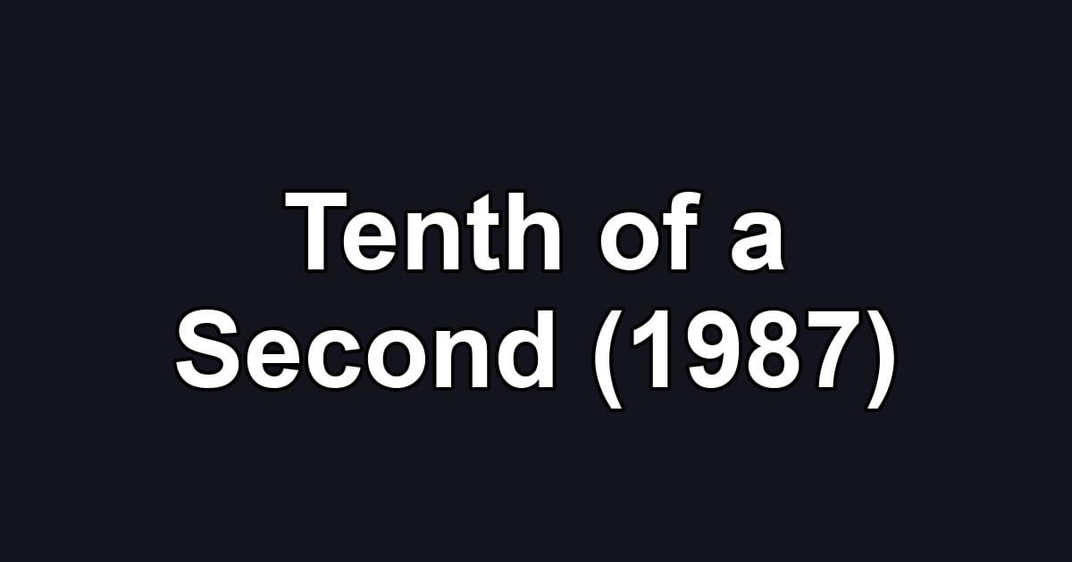 Tenth of a Second (1987)
