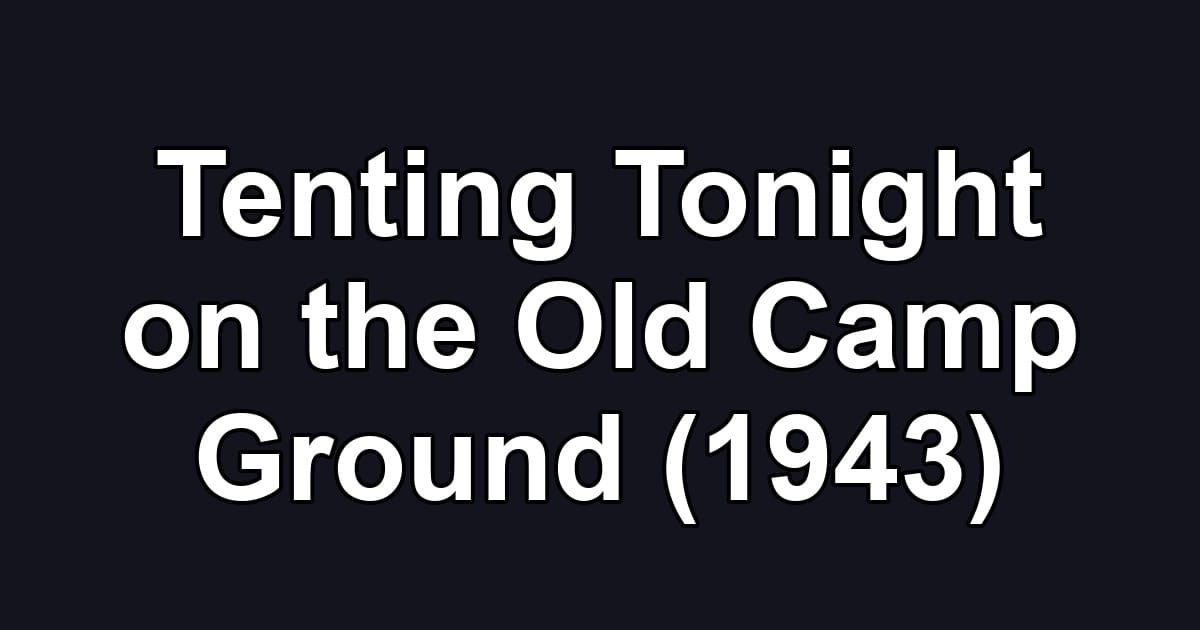 Tenting Tonight on the Old Camp Ground (1943)