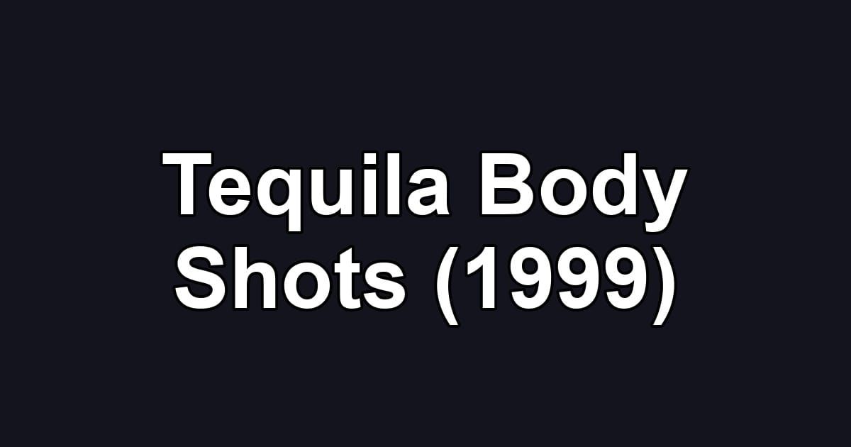 Tequila Body Shots (1999)