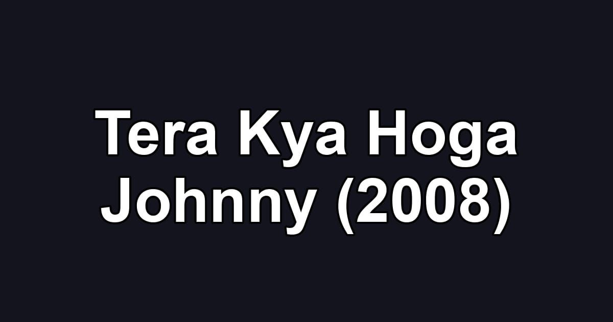 Tera Kya Hoga Johnny (2008)