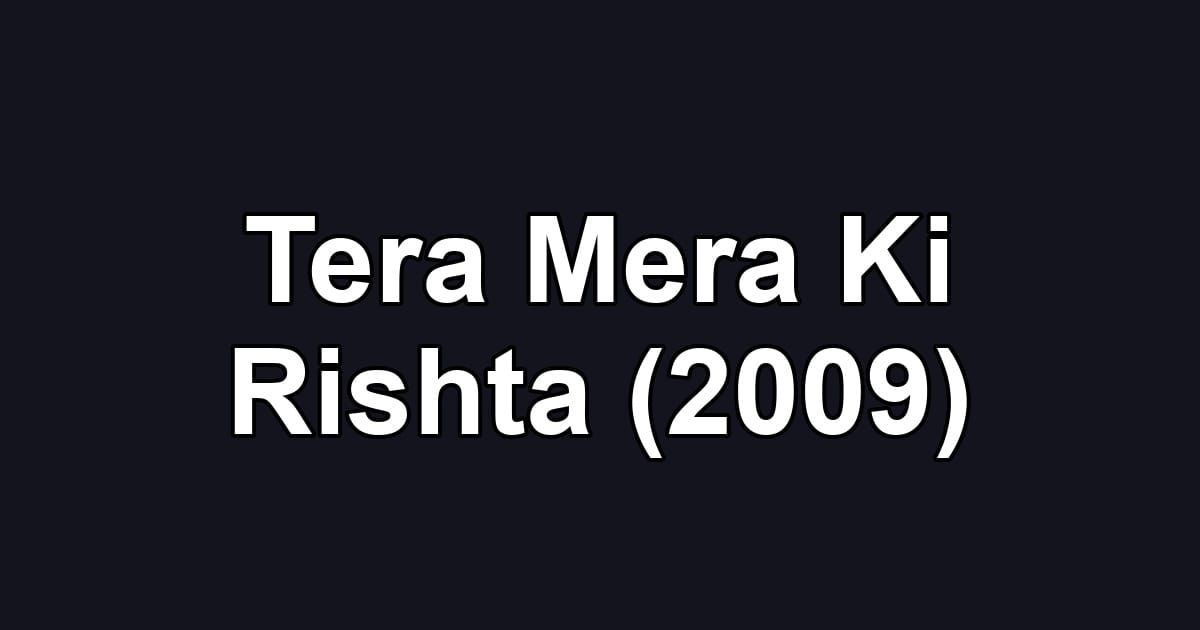 Tera Mera Ki Rishta (2009)